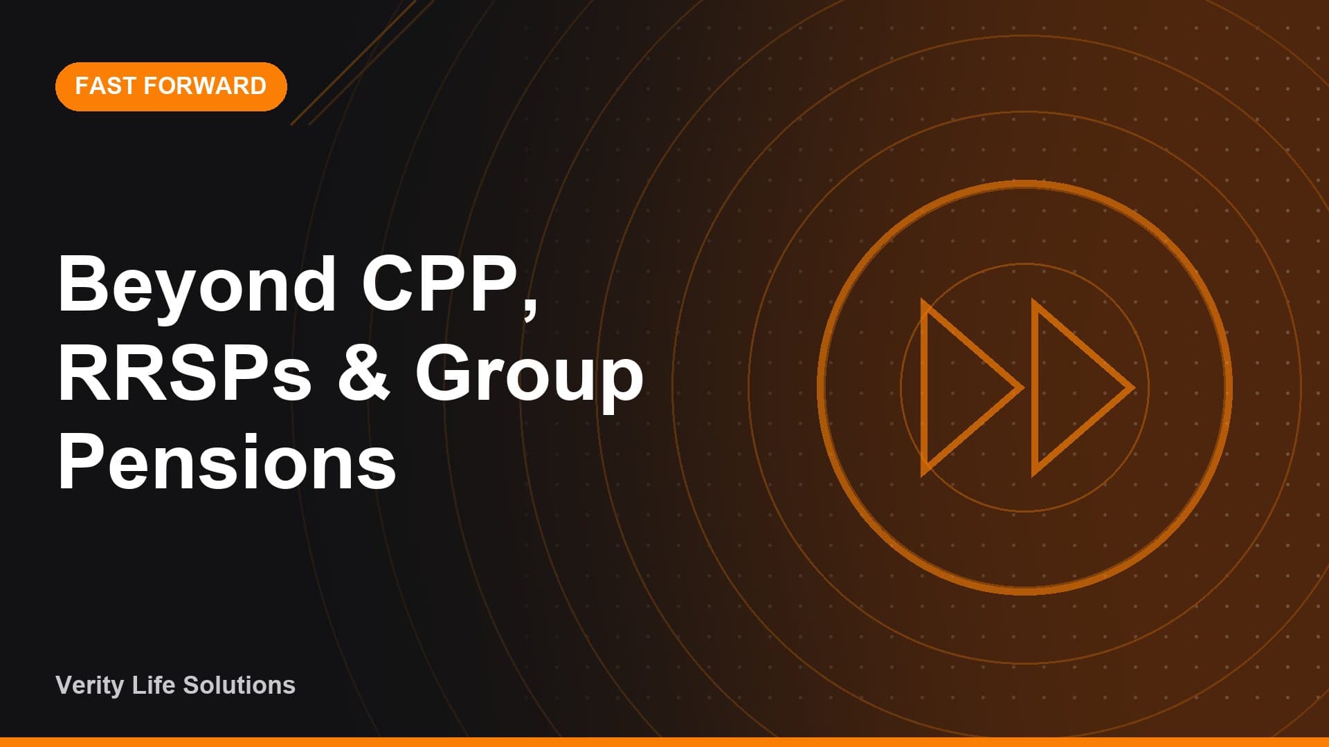 Fast Forward - SE22/26 Beyond CPP, RRSPs & Group Pensions