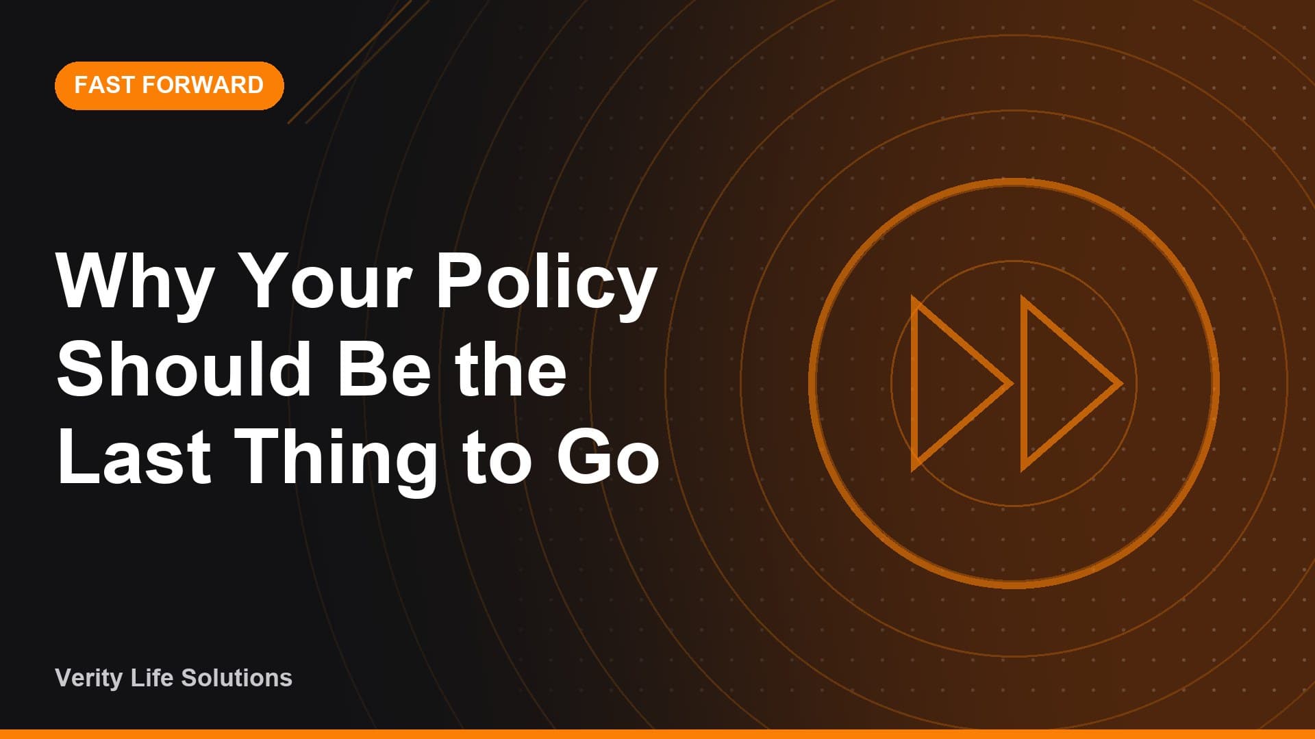 Fast Forward - JN24/26 Why Your Policy Should Be the Last Thing to Go
