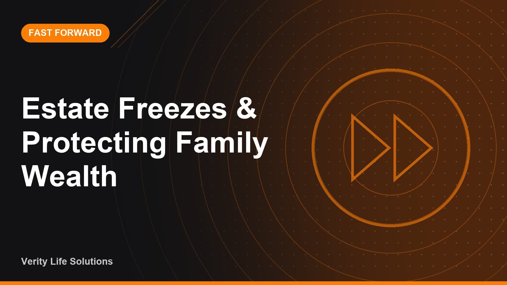 Fast Forward - JN9/26 - Estate Freezes & Protecting Family Wealth