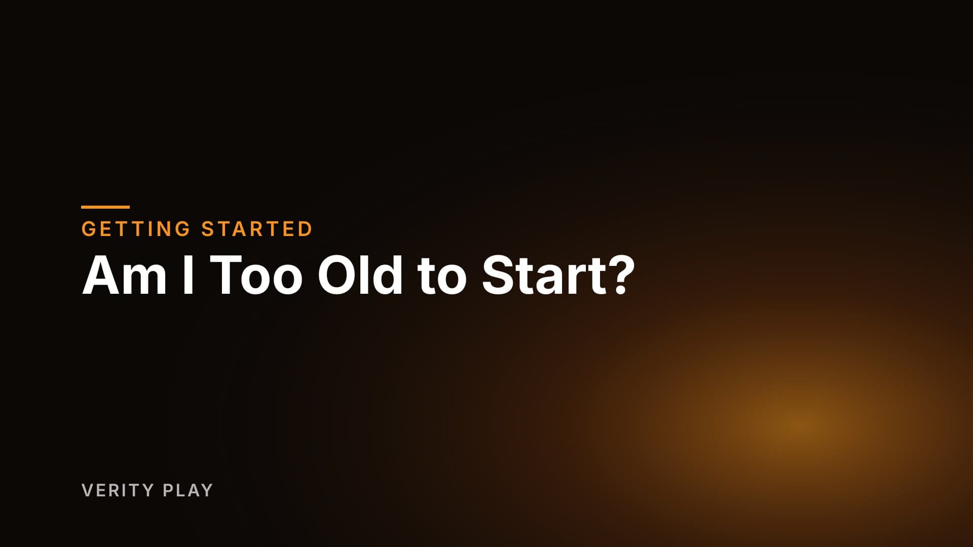 Am I Too Old to Start?