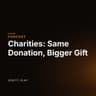 Charities: Same Donation, Bigger Gift