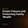 Estate Freezes and Protecting Family Wealth