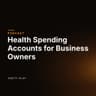 Health Spending Accounts for Business Owners