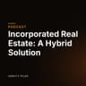 Incorporated Real Estate: A Hybrid Solution