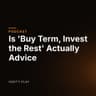 Is 'Buy Term, Invest the Rest' Actually Advice