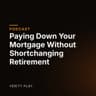 Paying Down Your Mortgage Without Shortchanging Retirement
