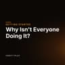 Why Isn't Everyone Doing It?